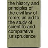 The History And Principles Of The Civil Law Of Rome; An Aid To The Study Of Scientific And Comparative Jurisprudence door Sheldon Amos