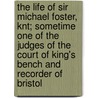 The Life Of Sir Michael Foster, Knt; Sometime One Of The Judges Of The Court Of King's Bench And Recorder Of Bristol door Michael Dodson