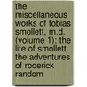 The Miscellaneous Works Of Tobias Smollett, M.D. (Volume 1); The Life Of Smollett. The Adventures Of Roderick Random door Robert Anderson Tobias George Smollett