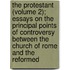The Protestant (Volume 2); Essays On The Principal Points Of Controversy Between The Church Of Rome And The Reformed