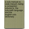 A Zulu Manual Or, Vade Mecum; Being A Companion Volume To  The Zulu-Kafir Language , And The  English-Zulu Dictionary door Charles Roberts