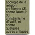 Apologie De La Religion Chr?Tienne (2); Contre L'Auteur Du Christianisme D?Voil?, Et Contre Quelques Autres Critiques