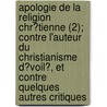 Apologie De La Religion Chr?Tienne (2); Contre L'Auteur Du Christianisme D?Voil?, Et Contre Quelques Autres Critiques by Nicolas Sylvestre Bergier