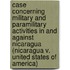 Case Concerning Military And Paramilitary Activities In And Against Nicaragua (Nicaragua V. United States Of America)