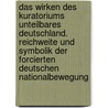 Das Wirken Des Kuratoriums Unteilbares Deutschland. Reichweite Und Symbolik Der Forcierten Deutschen Nationalbewegung door Marcel Stepanek