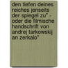 Den Tiefen Deines Reiches Jenseits Der Spiegel Zu" - Oder Die Filmische Handschrift Von Andrej Tarkowskij An Zerkalo" door Matthias Zimmermann