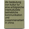 Die Bedeutung Von Kultur Fur Eine Erfolgreiche Interkulturelle Betriebliche Kommunikation Und Zusammenarbeit In China by Michael Wulf