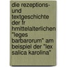 Die Rezeptions- Und Textgeschichte Der Fr Hmittelalterlichen "Leges Barbarorum" Am Beispiel Der "Lex Salica Karolina" door Joachim Graf