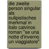 Die Zweite Person Singular Als Oulipistisches Merkmal In Italo Calvinos Roman "Se Una Notte D'Inverno Un Viaggiatore" door Petra Jecker