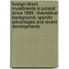 Foreign Direct Investments In Poland Since 1989 - Theoretical Background, Specific Advantages And Recent Developments door Michael A. Braun
