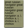 Great Russian Navigator Great Russian Navigator Great Russian Navigator: A. I. Chirikov A. I. Chirikov A. I. Chirikov by Vasilii Afanas'evich Divin