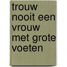 Trouw nooit een vrouw met grote voeten