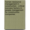 Human Ressource Management In Construction - Critical Success Factors In People Management For Construction Companies door Adrian August Wildenauer