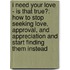 I Need Your Love - Is That True?: How To Stop Seeking Love, Approval, And Appreciation And Start Finding Them Instead