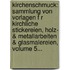 Kirchenschmuck: Sammlung Von Vorlagen F R Kirchliche Stickereien, Holz- & Metallarbeiten & Glasmalereien, Volume 5...