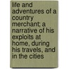 Life And Adventures Of A Country Merchant; A Narrative Of His Exploits At Home, During His Travels, And In The Cities door John Beauchamp Jones
