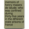 Memoirs Of Henry Masers De Latude; Who Was Confined During Thirty-Five Years In The Different State Prisons Of France door Henri Masers De Latude
