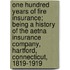 One Hundred Years Of Fire Insurance; Being A History Of The Aetna Insurance Company, Hartford, Connecticut, 1819-1919