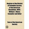 Register Of The District Of Columbia Society Of The American Revolution, 1896 ] William J. Rhees, Compiler And Editor door Sons Of the American Society