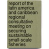 Report of the Latin America and Caribbean Regional Consultative Meeting on Securing Sustainable Small-scale Fisheries door Food and Agriculture Organization of the United Nations