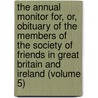 The Annual Monitor For, Or, Obituary Of The Members Of The Society Of Friends In Great Britain And Ireland (Volume 5) by Joseph Joshua Green