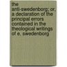 The Anti-Swedenborg; Or, A Declaration Of The Principal Errors Contained In The Theological Writings Of E. Swedenborg door George Beaumont