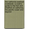 The California Seafood Cookbook: A Cook's Guide To The Fish And Shellfish Of California, The Pacific Coast And Beyond by Paul Johnson