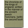 The Chronicle Of The Kings Of England, Written In The Manner Of The Ancient Jewish Historians. [With] The Second Book door Nathan B. Saddi