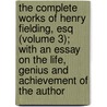 The Complete Works Of Henry Fielding, Esq (Volume 3); With An Essay On The Life, Genius And Achievement Of The Author by Henry Fielding