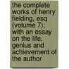The Complete Works Of Henry Fielding, Esq (Volume 7); With An Essay On The Life, Genius And Achievement Of The Author by Henry Fielding