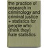 The Practice Of Research In Criminology And Criminal Justice + Statistics For People Who (Think They) Hate Statistics