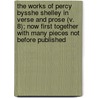 The Works Of Percy Bysshe Shelley In Verse And Prose (V. 8); Now First Together With Many Pieces Not Before Published door Harry Buxton Forman