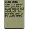 United States Reports, Supreme Court (Volume 91); Cases Argued And Adjudged In The Supreme Court Of The United States door United States Supreme Court