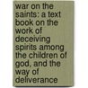 War On The Saints: A Text Book On The Work Of Deceiving Spirits Among The Children Of God, And The Way Of Deliverance door Jessie Penn-Lewis