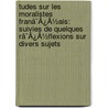 Tudes Sur Les Moralistes Franã¯Â¿Â½Ais: Suivies De Quelques Rã¯Â¿Â½Flexions Sur Divers Sujets by Lucien Anatole Prvost-Paradol