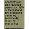 Anecdotes Of Distinguished Persons, Chiefly Of The Last And Two Preceding Centuries (Volume 4); Illustr. By Engravings door William Seward
