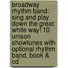 Broadway Rhythm Band: Sing And Play Down The Great White Way! 10 Unison Showtunes With Optional Rhythm Band, Book & Cd by Andy Beck