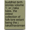Buddhist Birth Stories Volume 1; Or J Taka Tales. The Oldest Collection Of Folk-Lore Extant Being The J Takatthavannan door Viggo Fausbll