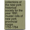 Collections Of The New-York Historical Society For The Year 1891. Muster Rolls Of New York Provincial Troops 1755-1764 door Historical New-York Historical Society