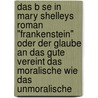 Das B Se In Mary Shelleys Roman "Frankenstein" Oder Der Glaube An Das Gute Vereint Das Moralische Wie Das Unmoralische by Kristina Hötte