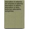 Education In Estonia: Art Schools In Estonia, Education In Tallinn, Education In Tartu, Estonian Educators, Estophiles door Source Wikipedia