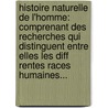 Histoire Naturelle De L'Homme: Comprenant Des Recherches Qui Distinguent Entre Elles Les Diff Rentes Races Humaines... door Roulin