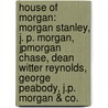 House Of Morgan: Morgan Stanley, J. P. Morgan, Jpmorgan Chase, Dean Witter Reynolds, George Peabody, J.P. Morgan & Co. door Source Wikipedia