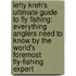 Lefty Kreh's Ultimate Guide To Fly Fishing: Everything Anglers Need To Know By The World's Foremost Fly-Fishing Expert