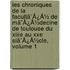 Les Chroniques De La Facultã¯Â¿Â½ De Mã¯Â¿Â½Decine De Toulouse Du Xiiie Au Xxe Siã¯Â¿Â½Cle, Volume 1