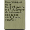 Les Chroniques De La Facultã¯Â¿Â½ De Mã¯Â¿Â½Decine De Toulouse Du Xiiie Au Xxe Siã¯Â¿Â½Cle, Volume 1 by Jules Barbot