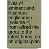 Lives Of Eminent And Illustrious Englishmen (Volume 4); From Alfred The Great To The Latest Times, On An Original Plan by George Godfrey Cunningham