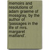 Memoirs And Resolutions Of Adam Graeme Of Mossgray, By The Author Of 'Passages In The Life Of Mrs. Margaret Maitland'. door Margaret Wilson Oliphant
