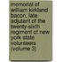 Memorial Of William Kirkland Bacon, Late Adjutant Of The Twenty-Sixth Regiment Of New York State Volunteers (Volume 3)