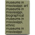 Museums In Mississippi: Art Museums In Mississippi, Biographical Museums In Mississippi, Ethnic Museums In Mississippi